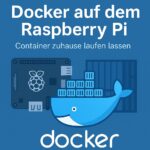 Docker auf dem Raspberry Pi – Container zuhause laufen lassen