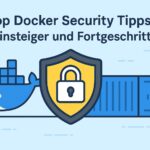 Docker Security Tipps: Container sicher betreiben Docker Security Tipps: Container sicher betreiben