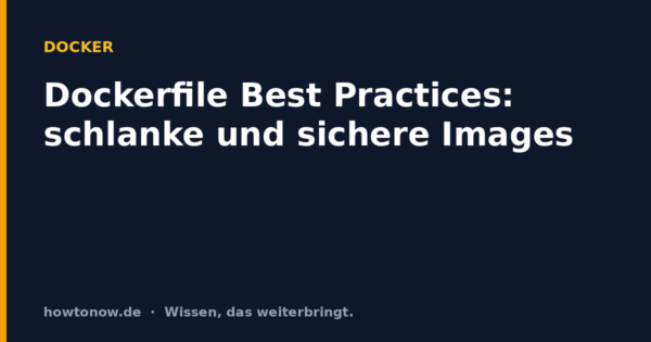 Dockerfile Best Practices: schlanke und sichere Images