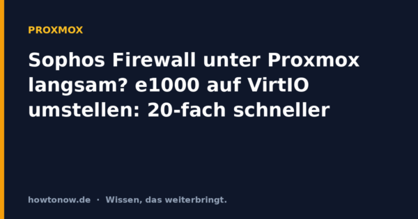 Sophos Firewall unter Proxmox langsam? e1000 auf VirtIO umstellen