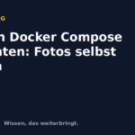 Immich Docker Compose einrichten: Fotos selbst hosten Immich Docker Compose