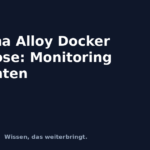 Grafana Alloy Docker Compose: Monitoring einrichten Grafana Alloy Docker Compose